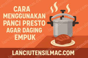 Cara Menggunakan Panci Presto Agar Daging Empuk