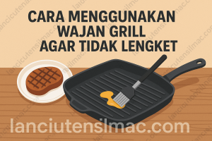 Cara Menggunakan Wajan Grill Agar Tidak Lengket
